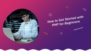 How to Get Started with PHP for Beginners