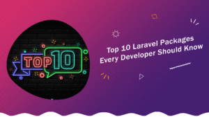 Top 10 Laravel Packages Every Developer Should Know