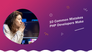 10 Common Mistakes PHP Developers Make