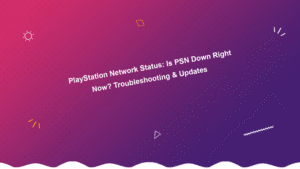 PlayStation Network Status: Is PSN Down Right Now? Troubleshooting & Updates