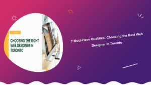 7-must-have-qualities-choosing-the-best-web-designer-in-toronto