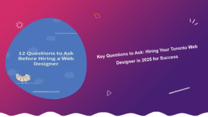 key-questions-to-ask-hiring-your-toronto-web-designer-in-2025-for-success