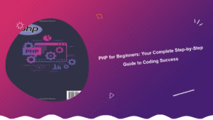 php-for-beginners-your-complete-step-by-step-guide-to-coding-success