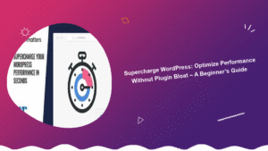 supercharge-wordpress-optimize-performance-without-plugin-bloat-a-beginners-guide
