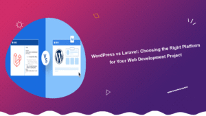 wordpress-vs-laravel-choosing-the-right-platform-for-your-web-development-project
