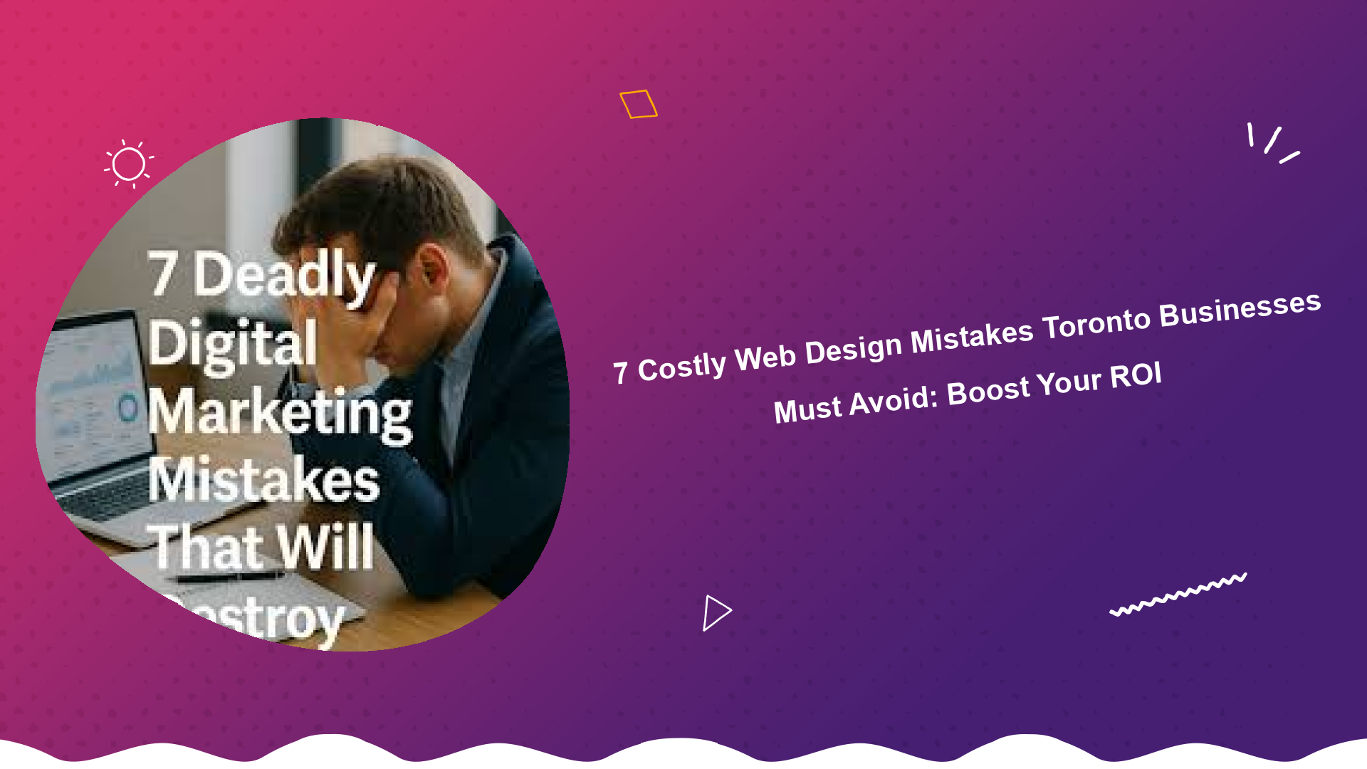 7-costly-web-design-mistakes-toronto-businesses-must-avoid-boost-your-roi