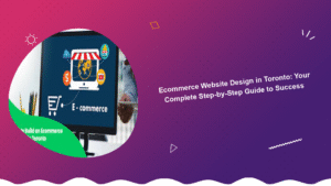ecommerce-website-design-in-toronto-your-complete-step-by-step-guide-to-success