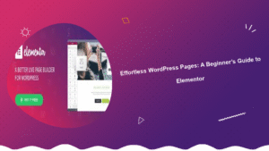 effortless-wordpress-pages-a-beginners-guide-to-elementor