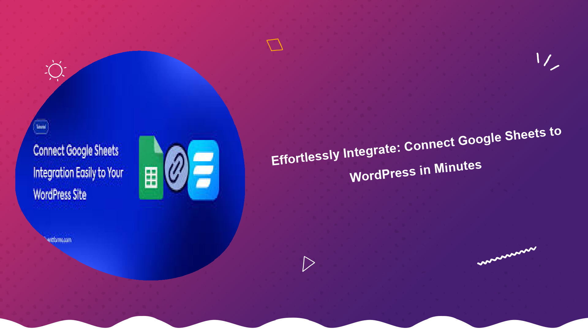 effortlessly-integrate-connect-google-sheets-to-wordpress-in-minutes