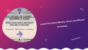laravel-file-upload-mastery-secure-and-efficient-techniques
