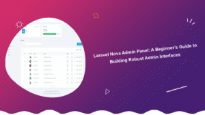 laravel-nova-admin-panel-a-beginners-guide-to-building-robust-admin-interfaces