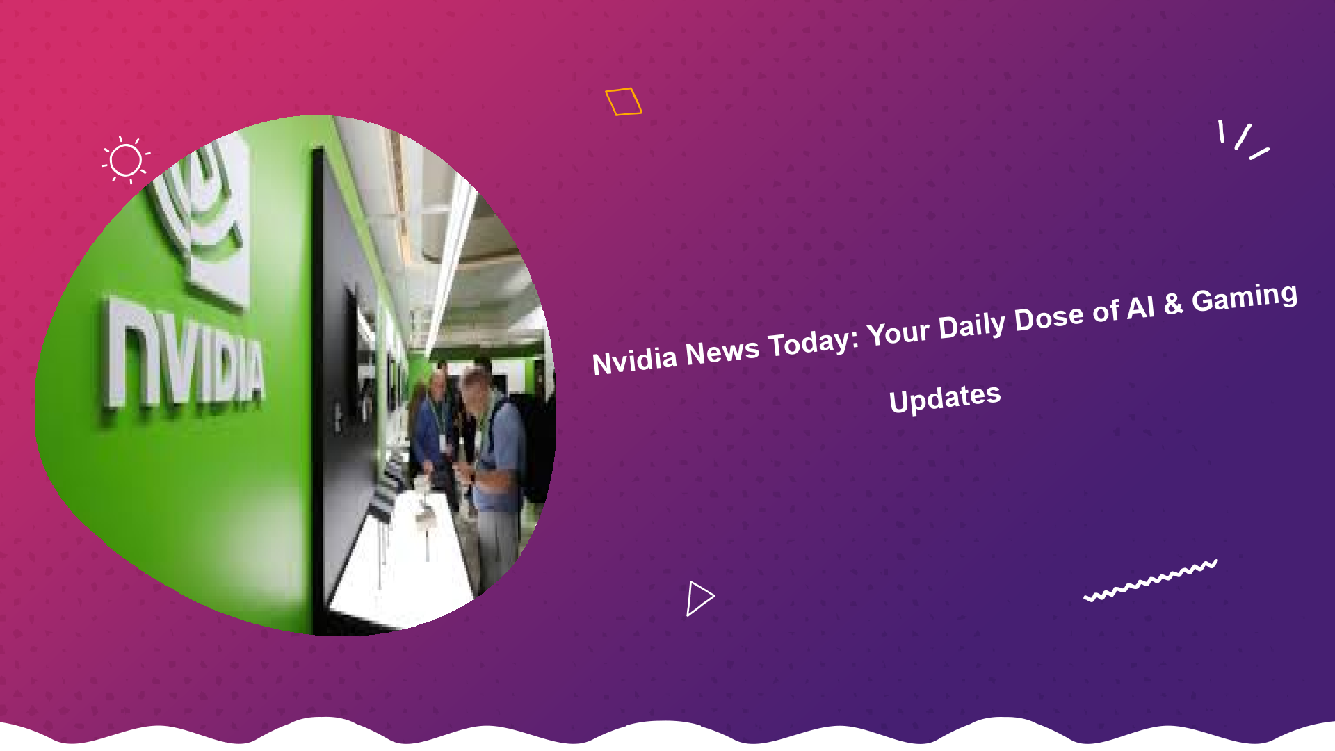 nvidia-news-today-your-daily-dose-of-ai-gaming-updates