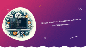 simplify-wordpress-management-a-guide-to-wp-cli-automation