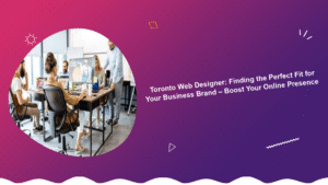 toronto-web-designer-finding-the-perfect-fit-for-your-business-brand-boost-your-online-presence