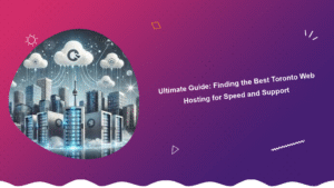 ultimate-guide-finding-the-best-toronto-web-hosting-for-speed-and-support
