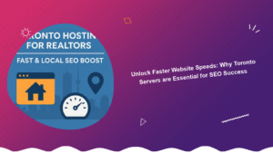 unlock-faster-website-speeds-why-toronto-servers-are-essential-for-seo-success
