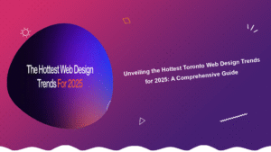 unveiling-the-hottest-toronto-web-design-trends-for-2025-a-comprehensive-guide