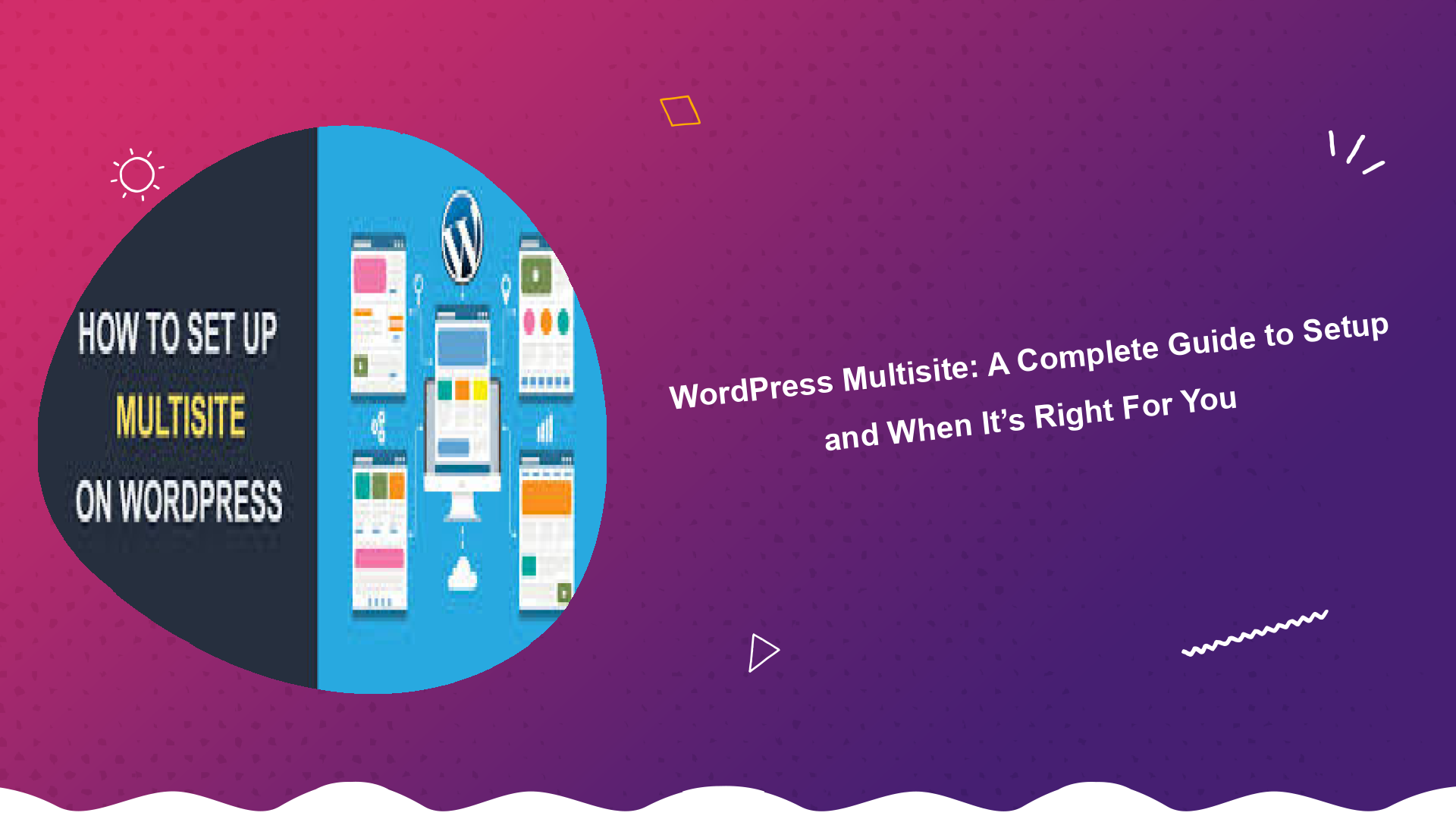 wordpress-multisite-a-complete-guide-to-setup-and-when-its-right-for-you