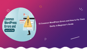 15-common-wordpress-errors-and-how-to-fix-them-easily-a-beginners-guide