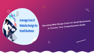 decoding-web-design-costs-for-small-businesses-in-toronto-your-comprehensive-guide