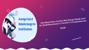 how-much-does-custom-web-design-really-cost-for-small-businesses-in-toronto-a-comprehensive-guide