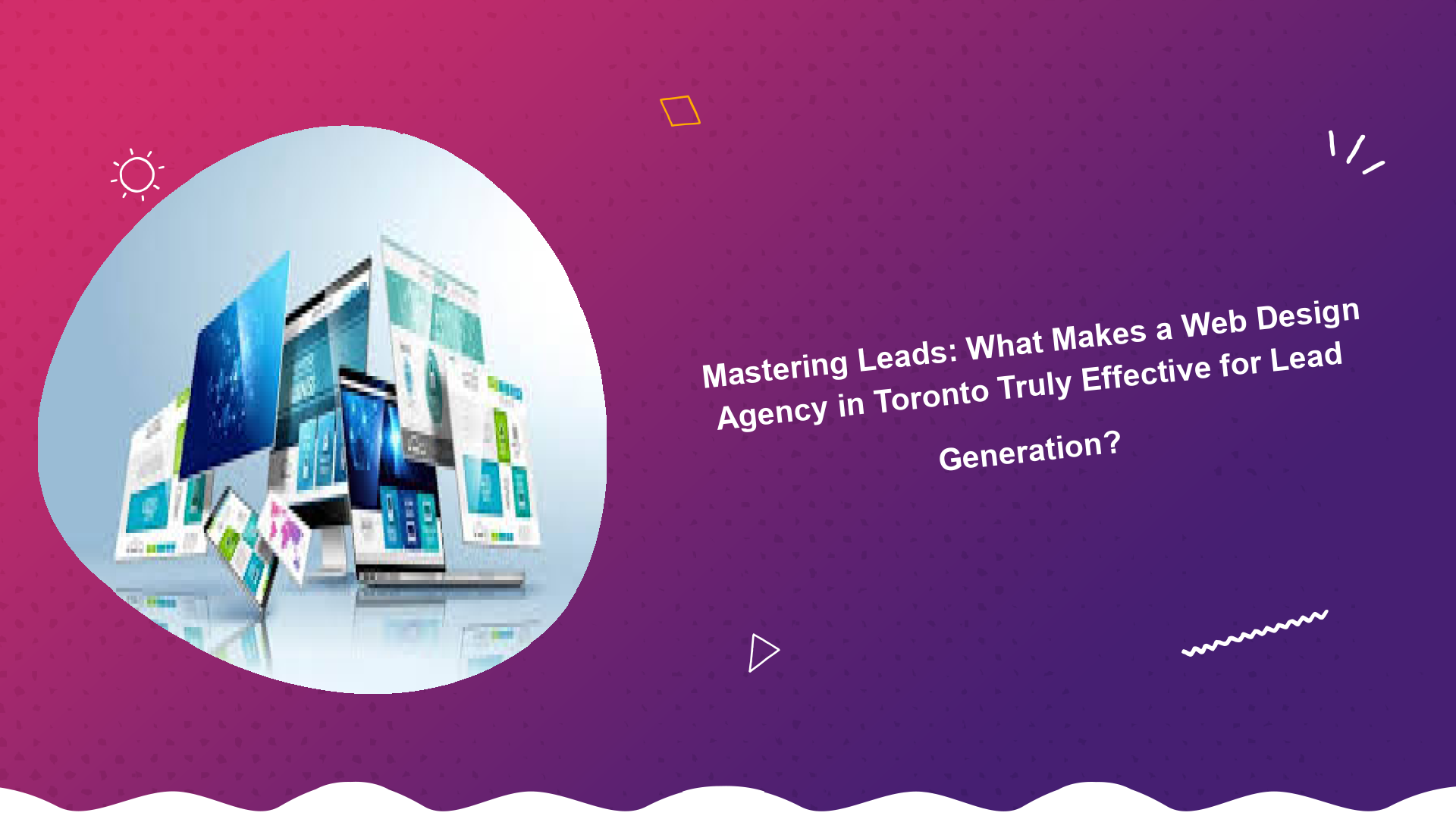 mastering-leads-what-makes-a-web-design-agency-in-toronto-truly-effective-for-lead-generation