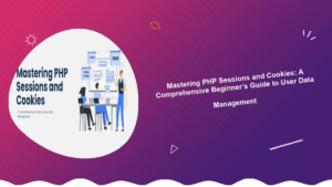 mastering-php-sessions-and-cookies-a-comprehensive-beginners-guide-to-user-data-management