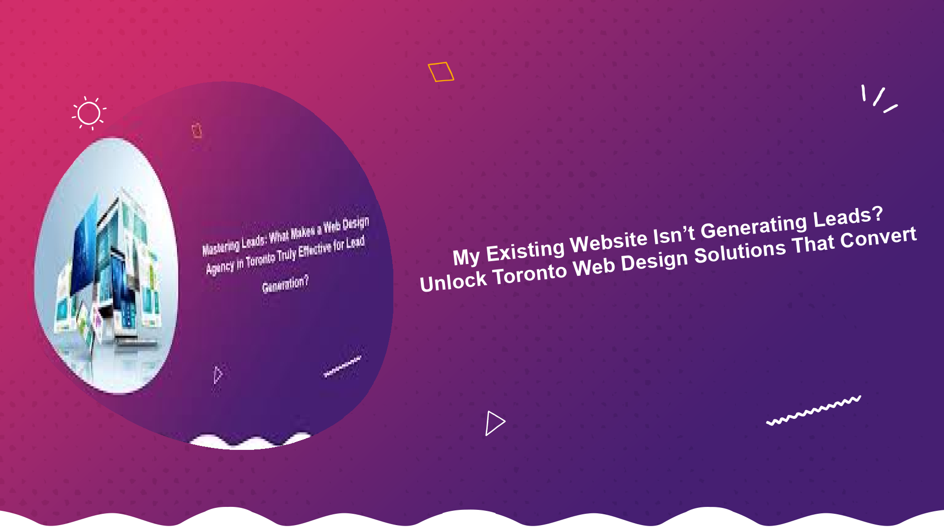 my-existing-website-isnt-generating-leads-unlock-toronto-web-design-solutions-that-convert