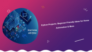 python-projects-beginner-friendly-ideas-for-home-automation-more
