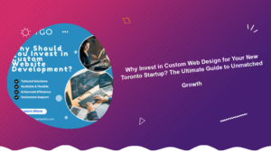 why-invest-in-custom-web-design-for-your-new-toronto-startup-the-ultimate-guide-to-unmatched-growth