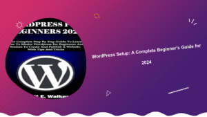 wordpress-setup-a-complete-beginners-guide-for-2024