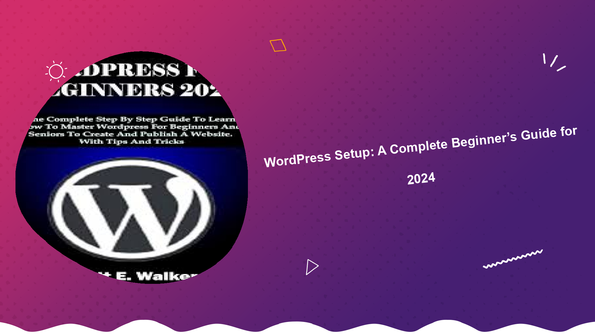 wordpress-setup-a-complete-beginners-guide-for-2024