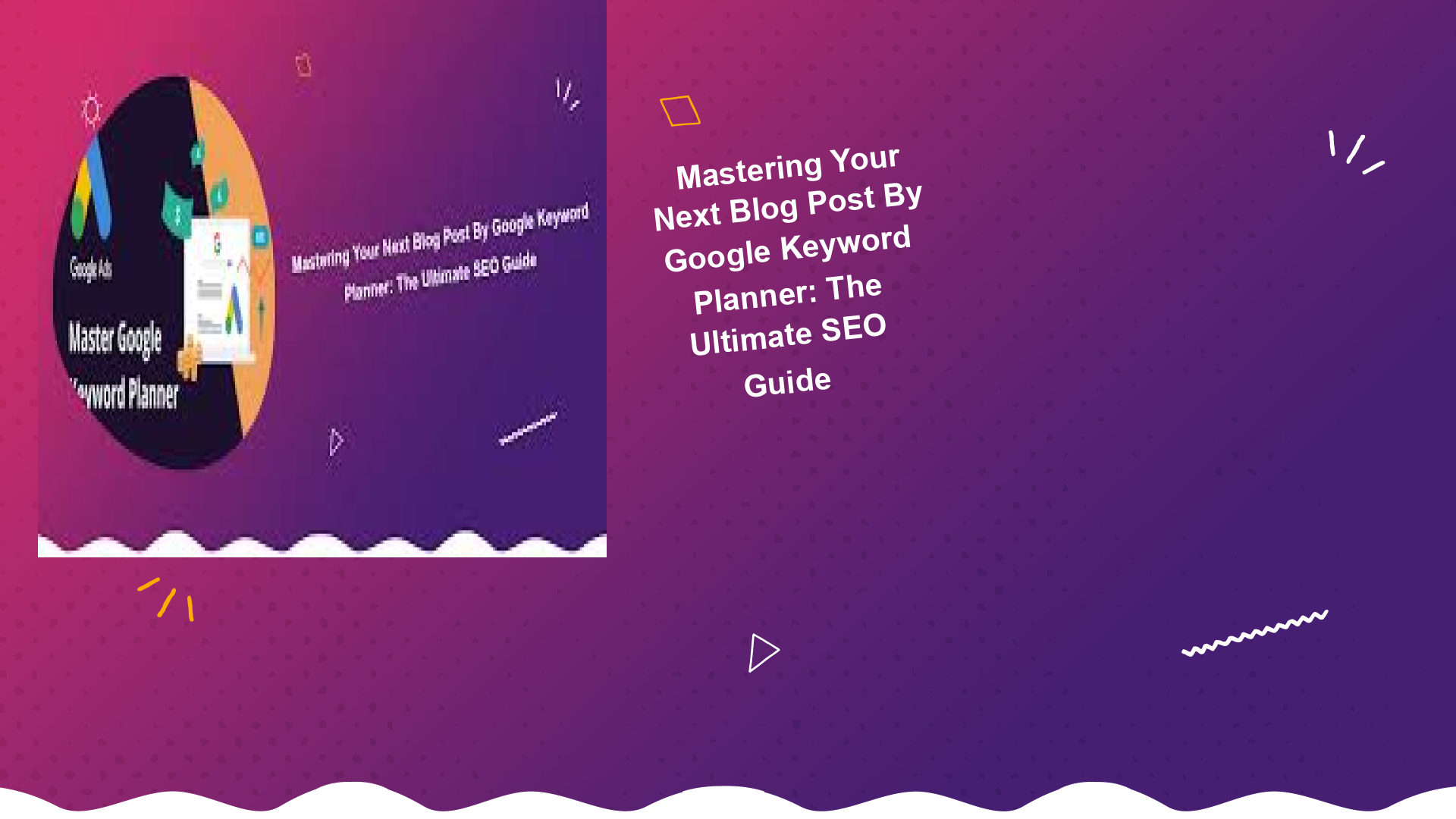 mastering-your-next-blog-post-by-google-keyword-planner-the-ultimate-seo-guide2