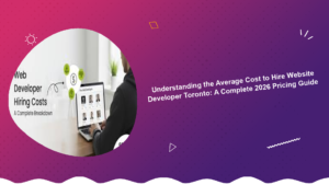 understanding-the-average-cost-to-hire-website-developer-toronto-a-complete-2026-pricing-guide